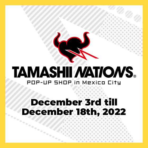 イベント 【EU】「TAMASHII NATIONS POP-UP SHOP in Mexico City」2022年12月3日～12月18日