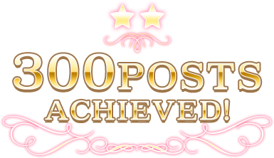 300 POSTS ACHIEVED!